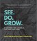 See. Do. Grow.