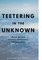 Teetering in the Unknown