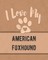 I Love My American Foxhound