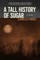 A Tall History of Sugar