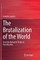 The Brutalization of the World