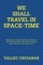We Shall Travel in Space-Time