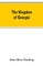 The kingdom of Georgia; notes of travel in a land of woman, wine and song, to which are appended historical, literary, and political sketches, specimens of the national music, and a compendious bibliography