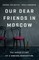 Our Dear Friends in Moscow