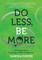Do Less, Be More
