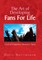 The Art of Developing Fans for Life
