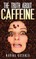 The Truth about Caffeine