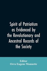 Spirit of patriotism as evidenced by the revolutionary and ancestral records of the society, Sons of the revolution of the state of California