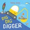 Dig, Dig, Digger: A Little Digger with Big Dreams
