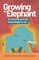 Growing the Elephant