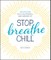 Stop. Breathe. Chill.