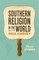 Southern Religion in the World