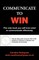 Communicate to Win