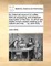 An Historical Account of Coffee. with an Engraving, and Botanical Description of the Tree. to Which Are Added Sundry Papers Relative to Its Culture and Use, ... by John Ellis, ...