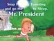 Stop F**king Tweeting and Go the F**k to Sleep, Mr. President