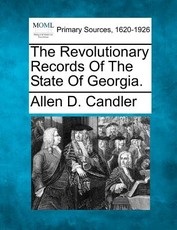 The Revolutionary Records Of The State Of Georgia. The Revolutionary Records Of The State Of Georgia.