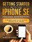Getting Started With the iPhone SE (Second Generation)