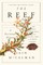 The Reef: A Passionate History: The Great Barrier Reef from Captain Cook to Climate Change