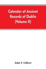 Calendar of ancient records of Dublin, in the possession of the municipal corporation of that city (Volume II)