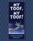My Toof, My Toof!