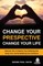 Change Your Perspective Change Your Life