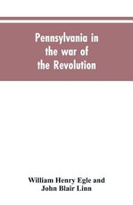 Pennsylvania in the war of the revolution, battalions and line. 1775-1783 Pennsylvania in the war of the revolution, battalions and line. 1775-1783