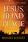 Jesus, Jihad, and Peace