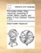The Works of Mrs. Eliza Haywood; Consisting of Novels, Letters, Poems, and Plays. in Four Volumes. Volume 1 of 4