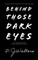 Behind Those Dark Eyes