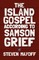 The Island Gospel According to Samson Grief