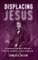 Displacing Jesus