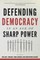 Defending Democracy in an Age of Sharp Power