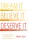Dream It, Believe It, Deserve It