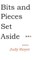 Bits and Pieces Set Aside