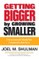 Getting Bigger by Growing Smaller