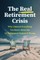 The Real Retirement Crisis