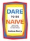 Dare to Be Naive