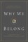 Why We Belong
