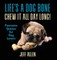 Life's a Dog Bone Chew it All Day Long!