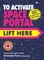 To Activate Space Portal, Lift Here