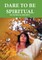 Dare to Be Spiritual