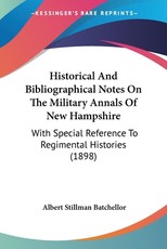 Historical And Bibliographical Notes On The Military Annals Of New Hampshire Historical And Bibliographical Notes On The Military Annals Of New Hampshire