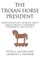 The Trojan Horse President