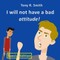 I will not have a bad Attitude! Special Edition
