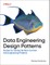 Data Engineering Design Patterns