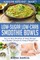 Low-Sugar Low-Carb Smoothie Bowls