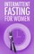 Intermittent Fasting for Women