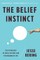 The Belief Instinct: The Psychology of Souls, Destiny, and the Meaning of Life