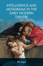 Intelligence and Metadrama in the Early Modern Theatre Intelligence and Metadrama in the Early Modern Theatre