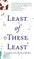 Least of These Least